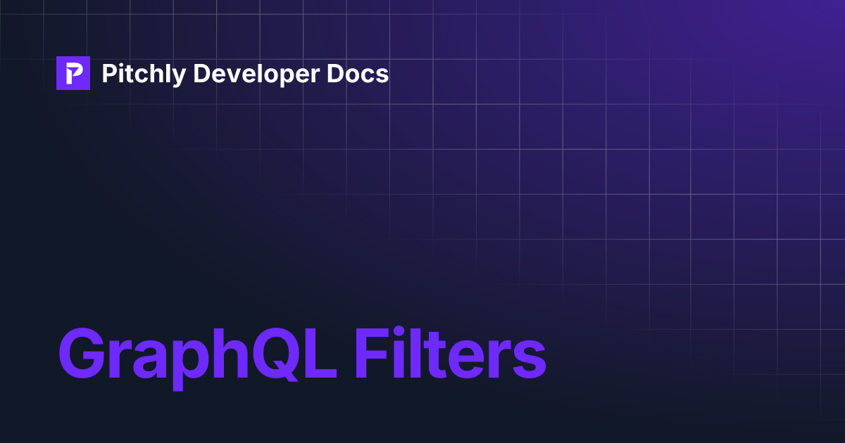GraphQL Filters | Pitchly Developer Docs